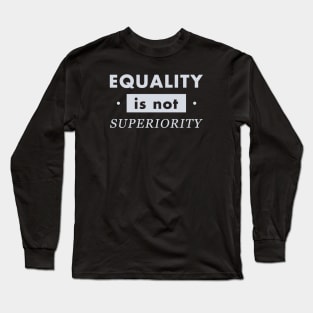 Equality no Superiority Gender Equality Long Sleeve T-Shirt